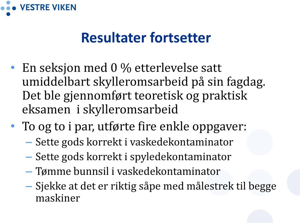 Det ble gjennomført teoretisk og praktisk eksamen i skylleromsarbeid To og to i par, utførte fire