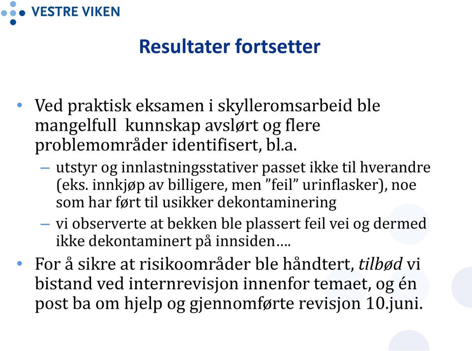 innkjøp av billigere, men feil urinflasker), noe som har ført til usikker dekontaminering vi observerte at bekken ble plassert feil