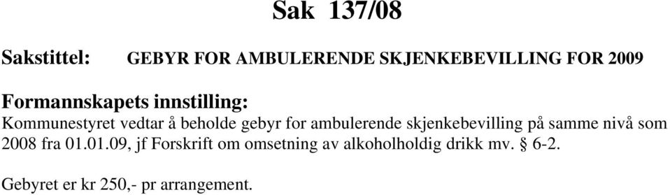 skjenkebevilling på samme nivå som 2008 fra 01.