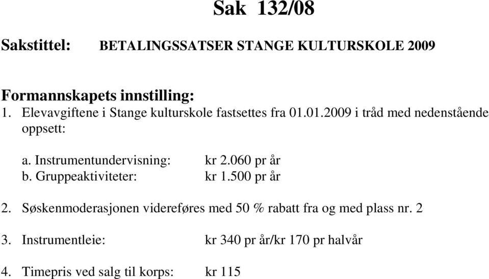 Instrumentundervisning: kr 2.060 pr år b. Gruppeaktiviteter: kr 1.500 pr år 2.