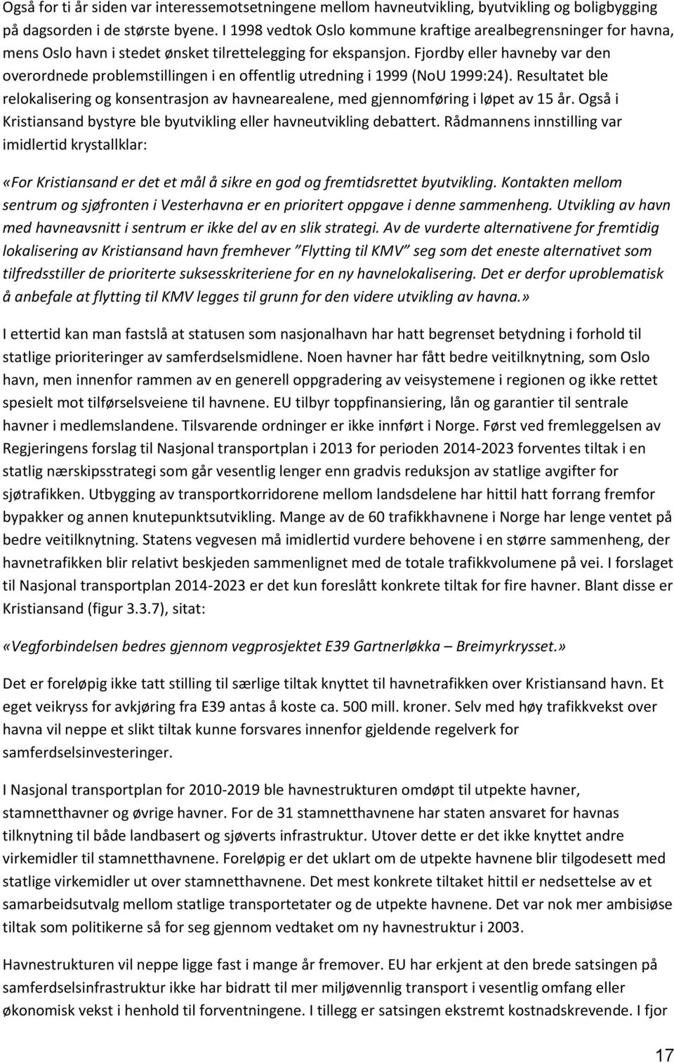 Fjordby eller havneby var den overordnede problemstillingen i en offentlig utredning i 1999 (NoU 1999:24).