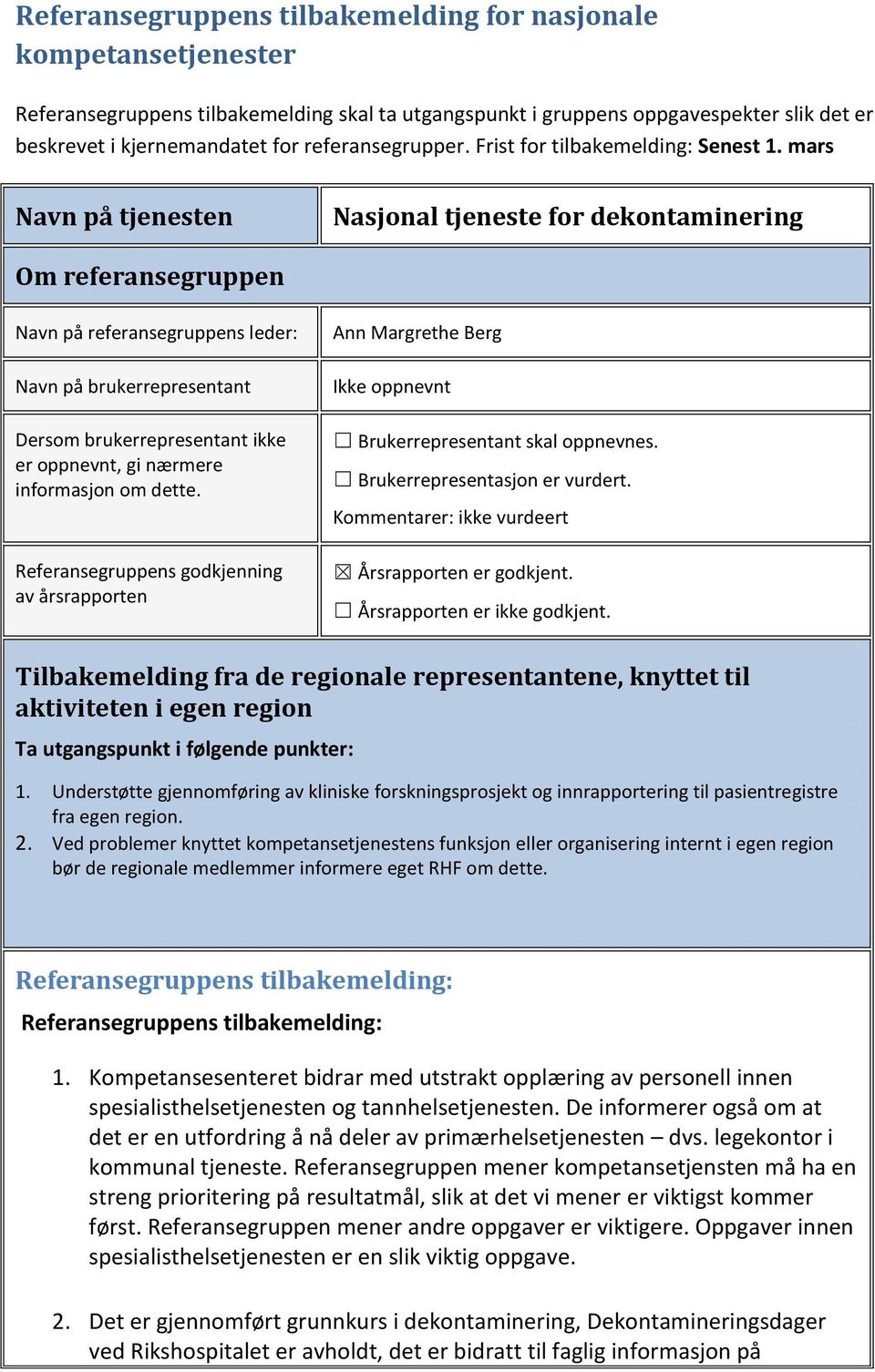 mars Navn på tjenesten Nasjonal tjeneste for dekontaminering Om referansegruppen Navn på referansegruppens leder: Navn på brukerrepresentant Dersom brukerrepresentant ikke er oppnevnt, gi nærmere