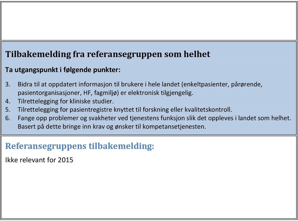 tilgjengelig. 4. Tilrettelegging for kliniske studier. 5. Tilrettelegging for pasientregistre knyttet til forskning eller kvalitetskontroll. 6.