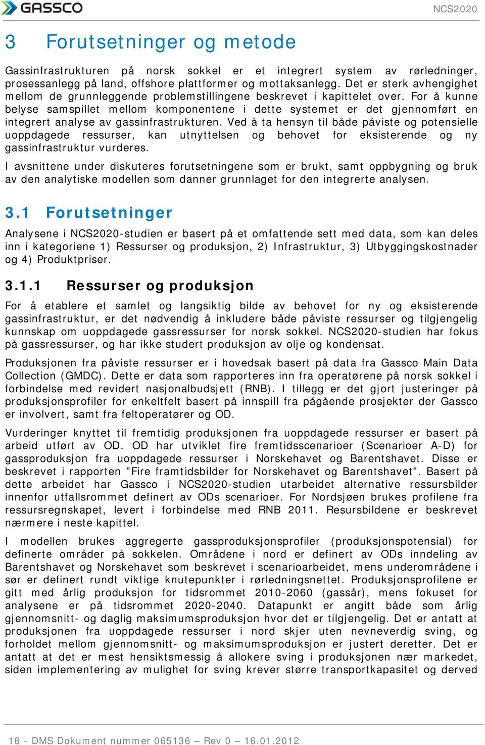 For å kunne belyse samspillet mellom komponentene i dette systemet er det gjennomført en integrert analyse av gassinfrastrukturen.