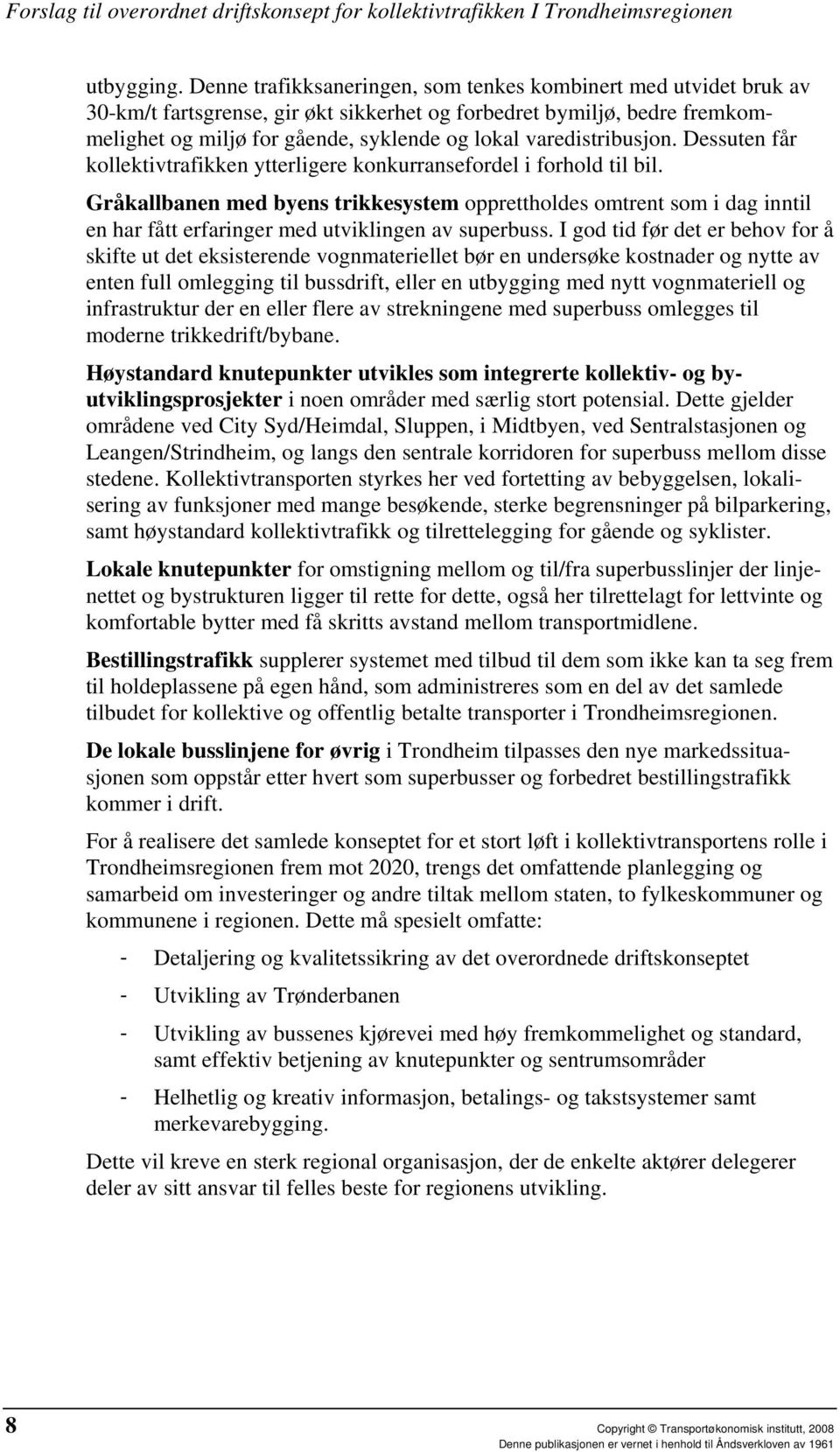 varedistribusjon. Dessuten får kollektivtrafikken ytterligere konkurransefordel i forhold til bil.