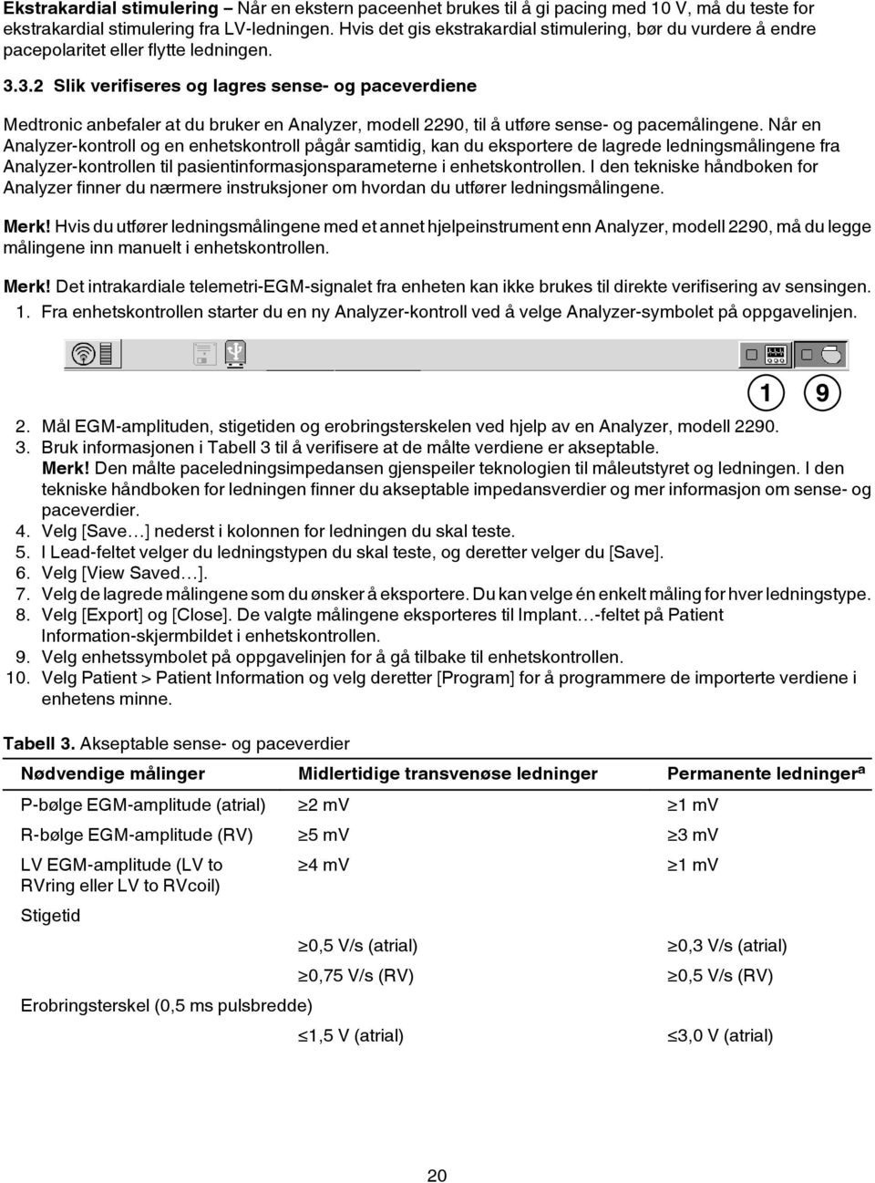 3.2 Slik verifiseres og lagres sense- og paceverdiene Medtronic anbefaler at du bruker en Analyzer, modell 2290, til å utføre sense- og pacemålingene.