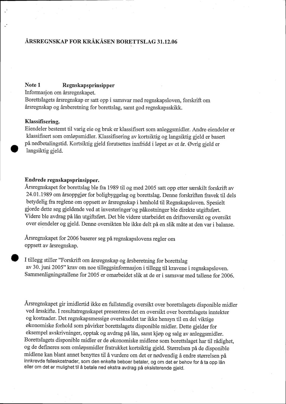 ieneler bestemt til vrig eie g bruk er klssifisert sm nleggsmiler. nre eieneler er klssifisert sm mlpsmiler. Klssifrsering v tsillig g lngsiktig gjel er bsert p6. nebetlingsti.