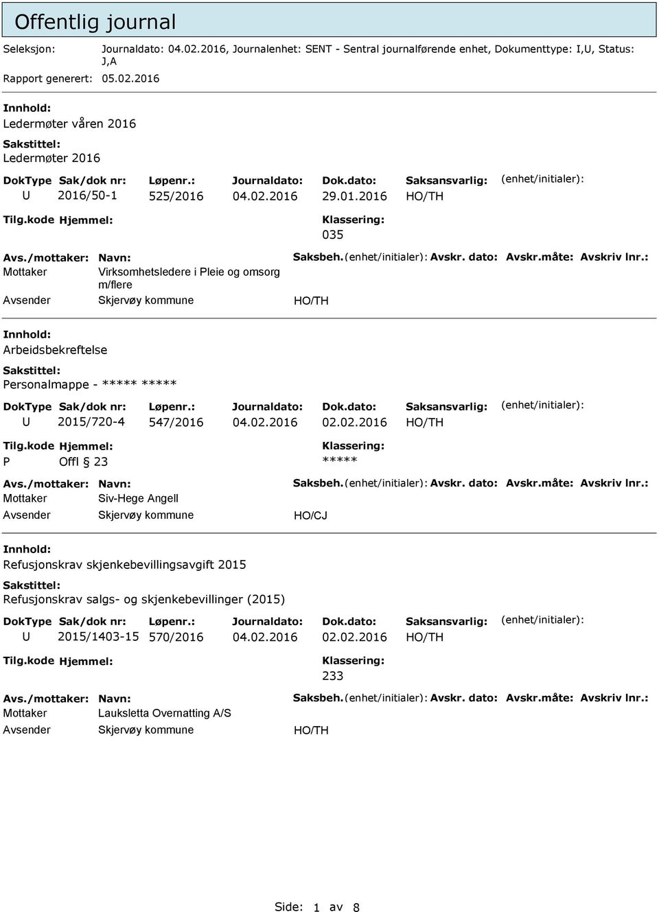 : Mottaker Virksomhetsledere i leie og omsorg m/flere Arbeidsbekreftelse ersonalmappe - 2015/720-4 547/2016 Avs./mottaker: Navn: Saksbeh. Avskr. dato: Avskr.måte: Avskriv lnr.