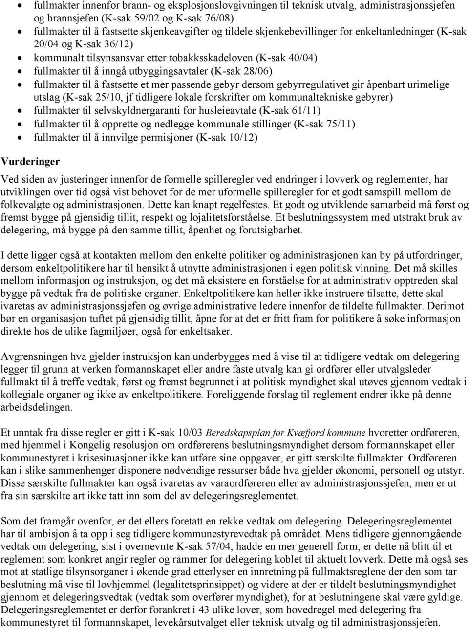 til å fastsette et mer passende gebyr dersom gebyrregulativet gir åpenbart urimelige utslag (K-sak 25/10, jf tidligere lokale forskrifter om kommunaltekniske gebyrer) fullmakter til