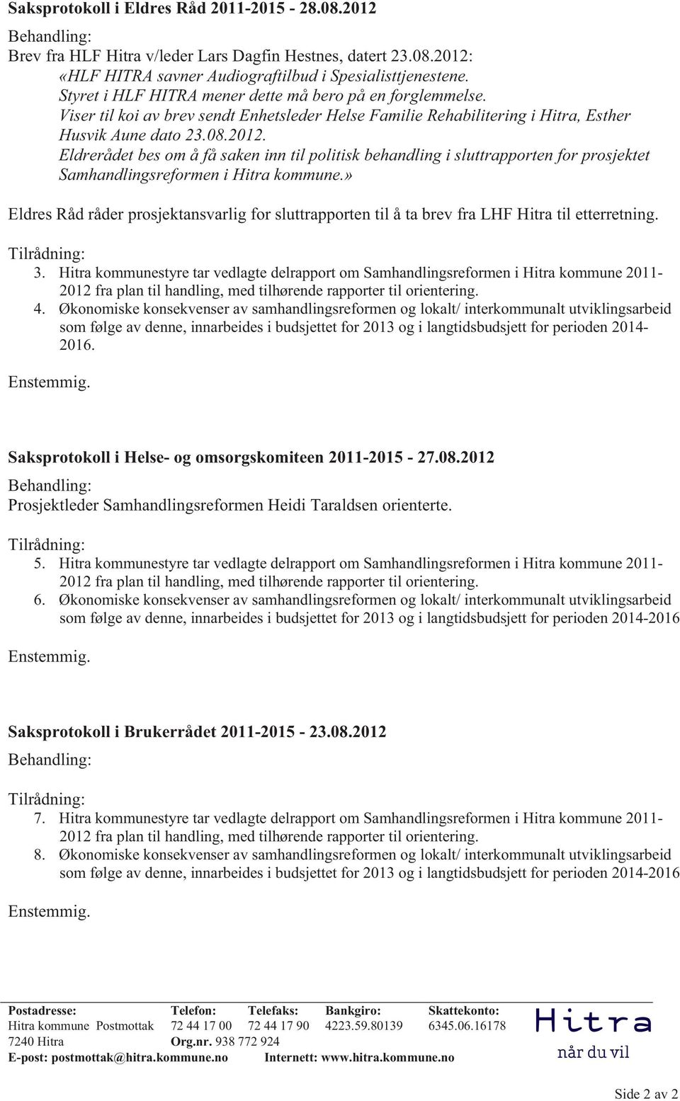 Eldrerådet bes om å få saken inn til politisk behandling i sluttrapporten for prosjektet Samhandlingsreformen i Hitra kommune.