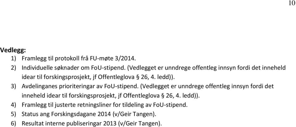 3) Avdelinganes prioriteringar av FoU-stipend.  4) Framlegg til justerte retningsliner for tildeling av FoU-stipend.