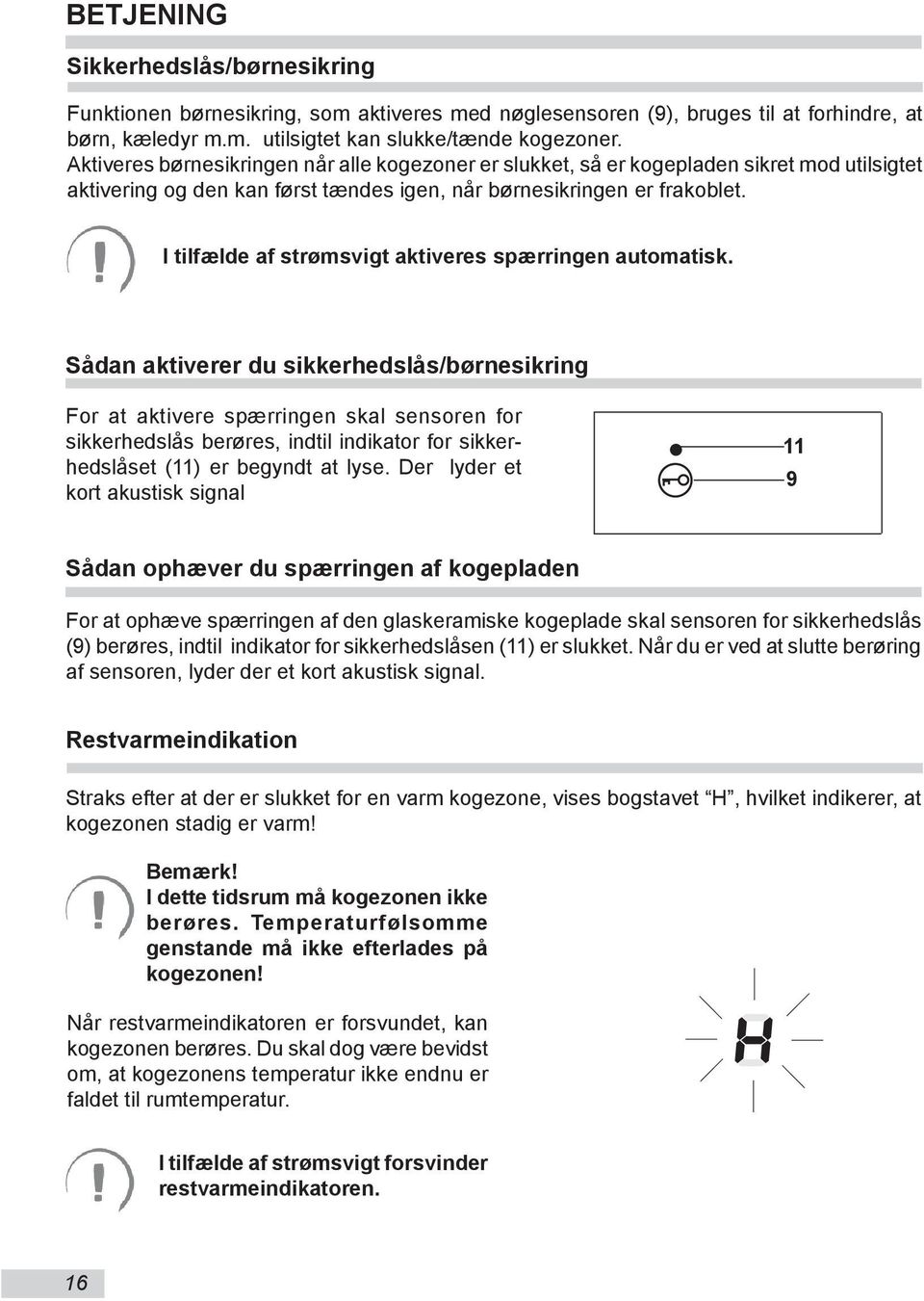 I tilfælde af strømsvigt aktiveres spærringen automatisk.