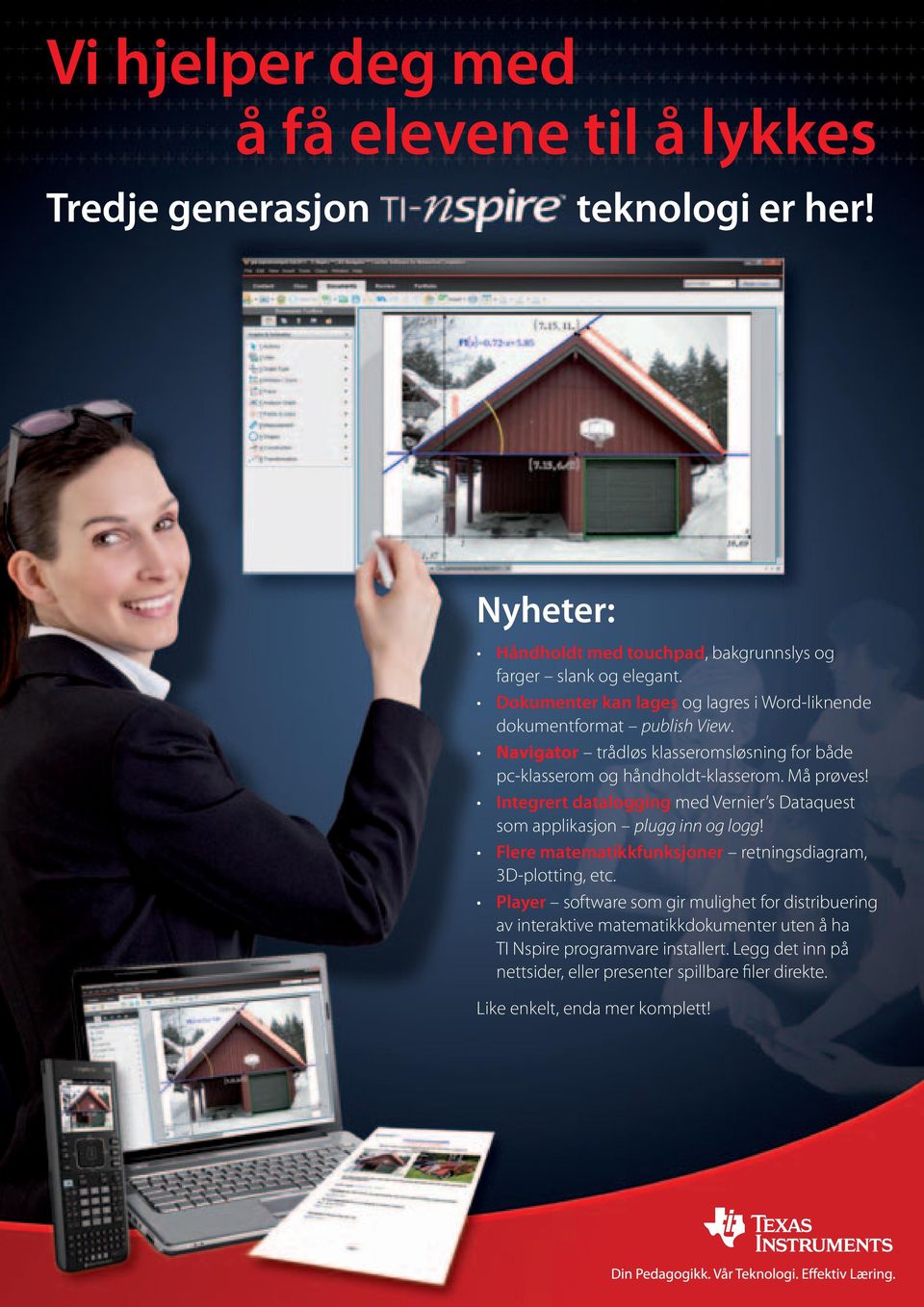 Navigator trådløs klasseromsløsning for både pc-klasserom og håndholdt-klasserom. Må prøves! Integrert datalogging med Vernier s Dataquest som applikasjon plugg inn og logg!