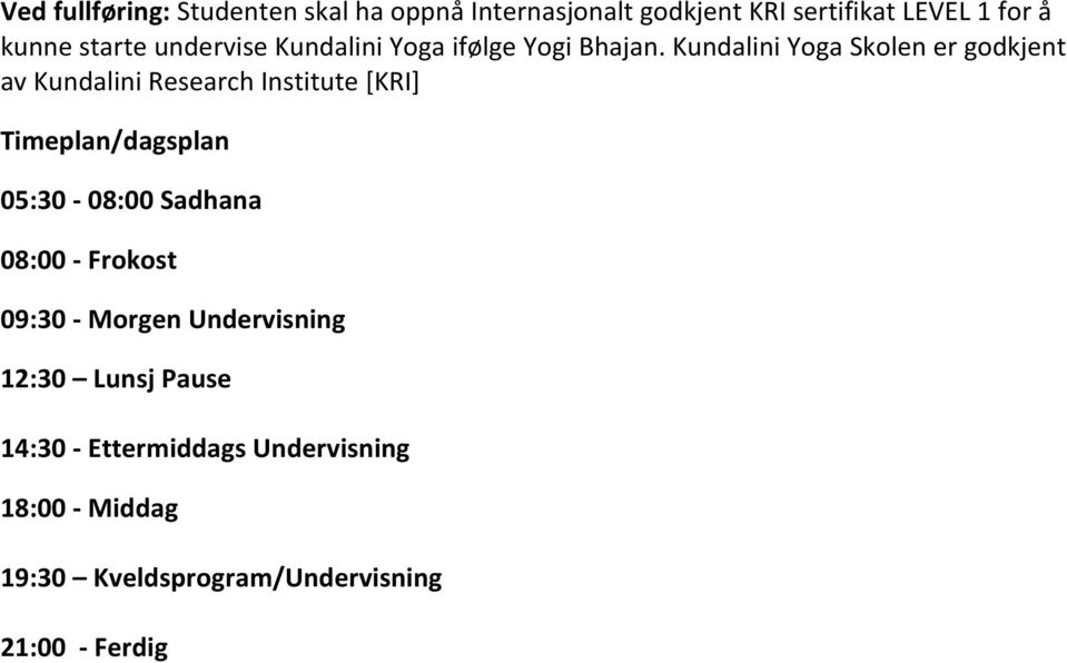 Kundalini Yoga Skolen er godkjent av Kundalini Research Institute [KRI] Timeplan/dagsplan 05:30-08:00