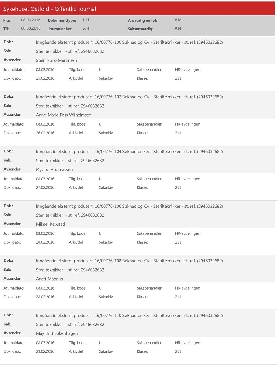 ref. (2946032682) Øyvind Andreassen Dok. dato: 27.02.2016 Arkivdel: Sakarkiv Inngående eksternt produsert, 16/00776-106 Søknad og CV - Sterilteknikker - st. ref. (2946032682) Mikael Kapstad Dok.