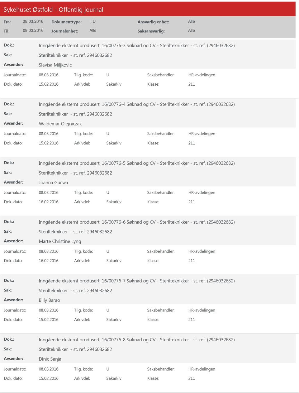 2016 Arkivdel: Sakarkiv Inngående eksternt produsert, 16/00776-5 Søknad og CV - Sterilteknikker - st. ref. (2946032682) Joanna Gucwa Dok. dato: 16.02.