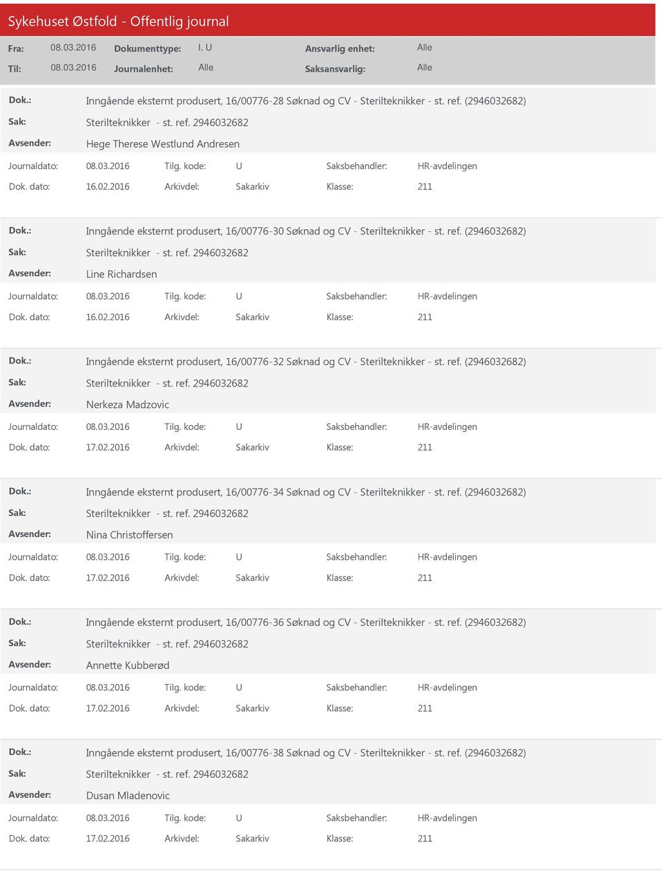 2016 Arkivdel: Sakarkiv Inngående eksternt produsert, 16/00776-32 Søknad og CV - Sterilteknikker - st. ref. (2946032682) Nerkeza Madzovic Dok. dato: 17.02.