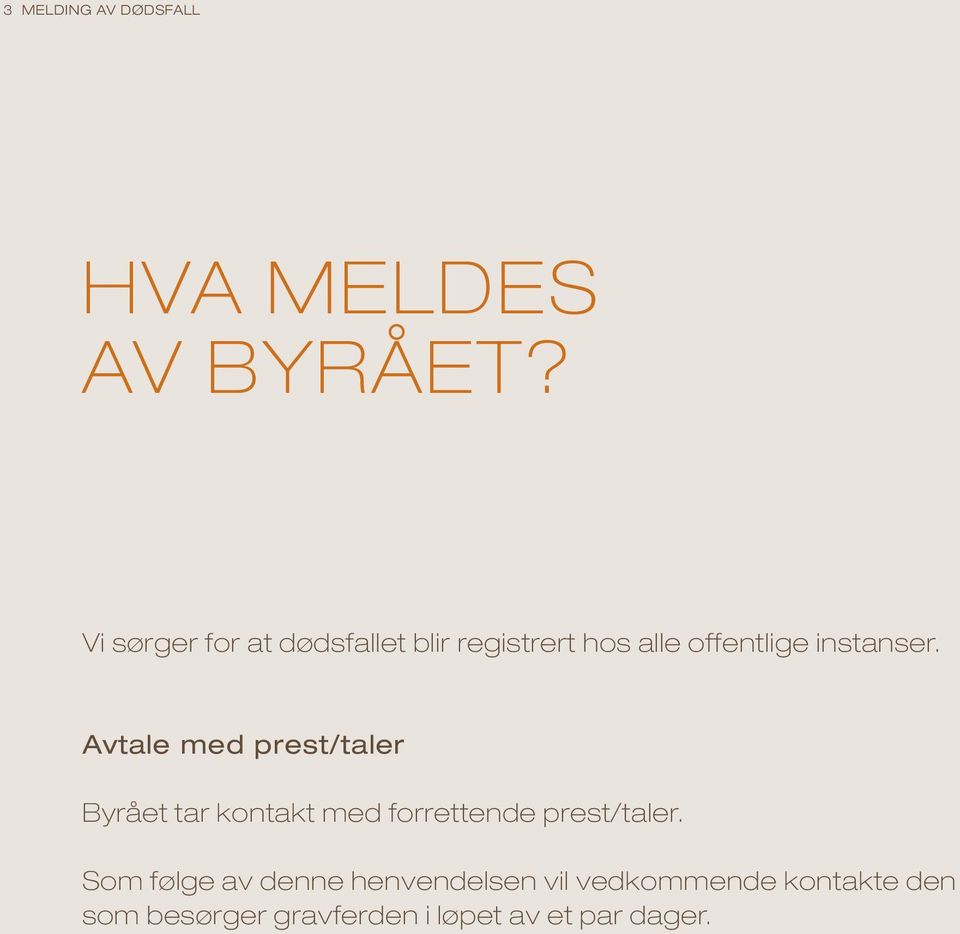 Avtale med prest/taler Byrået tar kontakt med forrettende prest/taler.