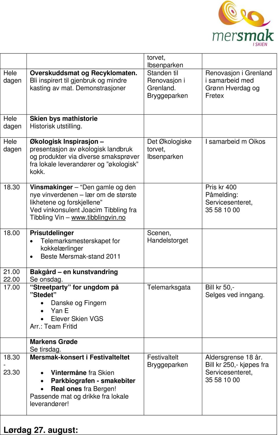 Økologisk Inspirasjon presentasjon av økologisk landbruk og produkter via diverse smaksprøver fra lokale leverandører og økologisk kokk. Det Økologiske torvet, I samarbeid m Oikos 18.