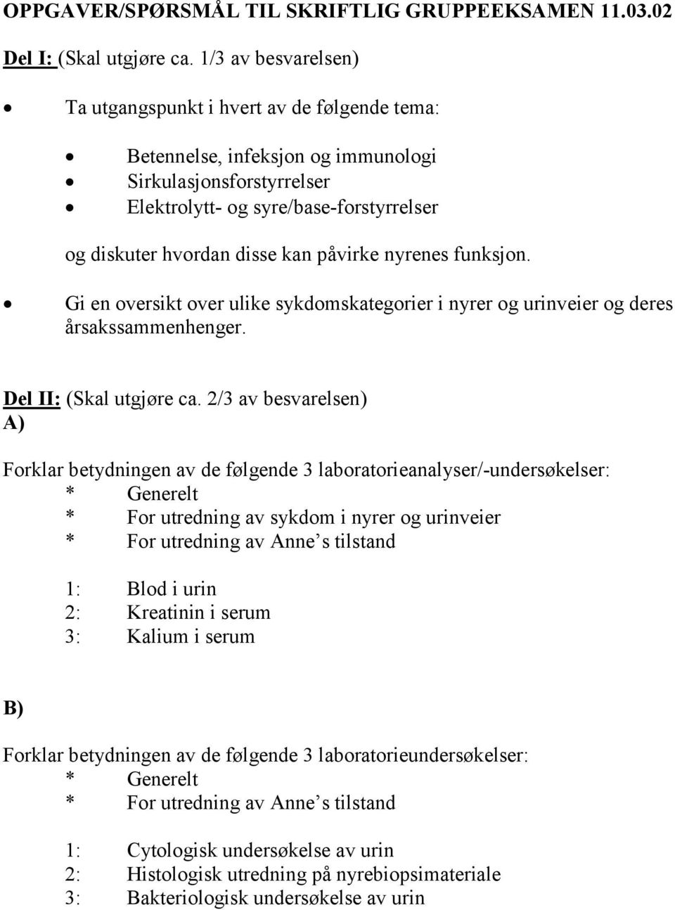 påvirke nyrenes funksjon. Gi en oversikt over ulike sykdomskategorier i nyrer og urinveier og deres årsakssammenhenger. Del II: (Skal utgjøre ca.