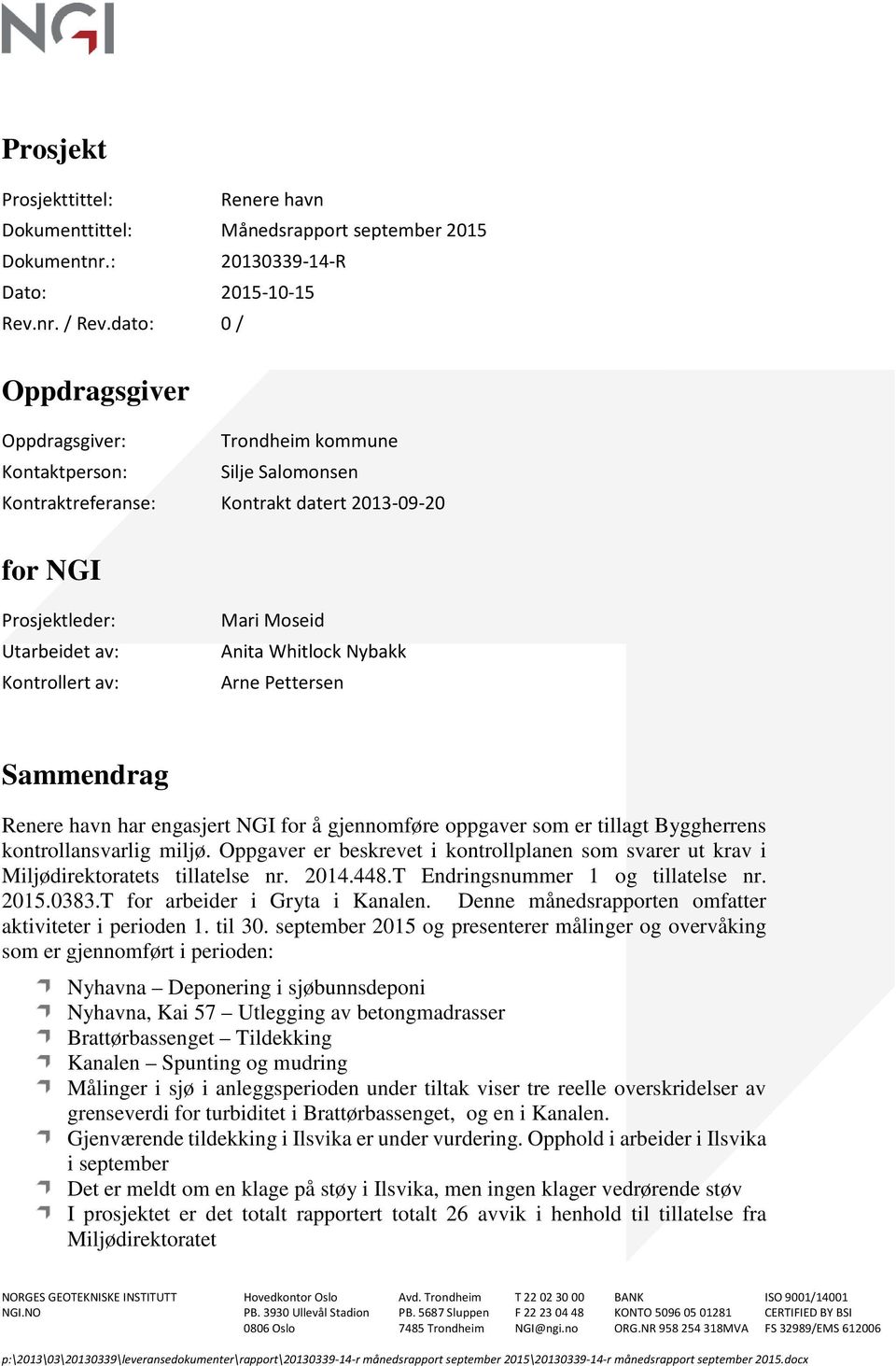 Moseid Anita Whitlock Nybakk Arne Pettersen Sammendrag Renere havn har engasjert NGI for å gjennomføre oppgaver som er tillagt Byggherrens kontrollansvarlig miljø.