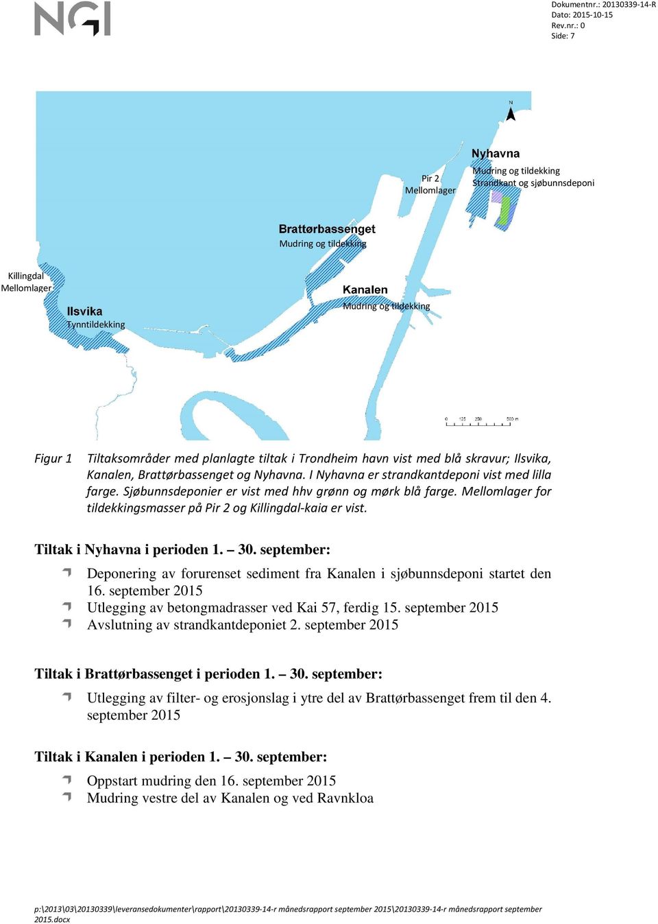 Sjøbunnsdeponier er vist med hhv grønn og mørk blå farge. Mellomlager for tildekkingsmasser på Pir 2 og Killingdal-kaia er vist. Tiltak i Nyhavna i perioden 1. 30.