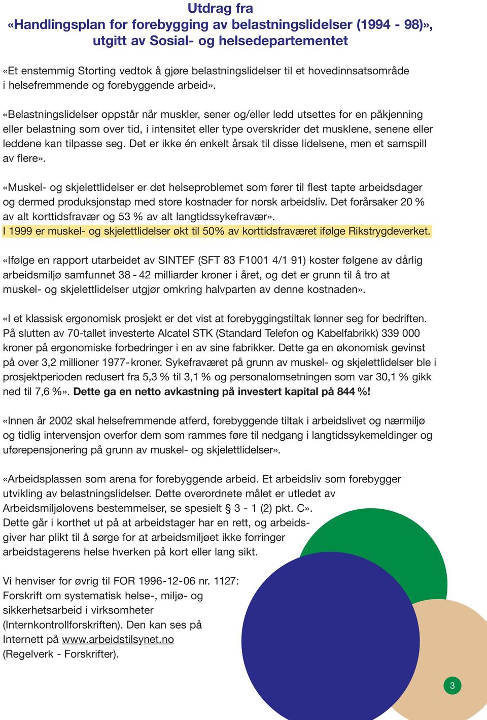 «Belastningslidelser oppstår når muskler, sener og/eller ledd utsettes for en påkjenning eller belastning som over tid, i intensitet eller type overskrider det musklene, senene eller leddene kan