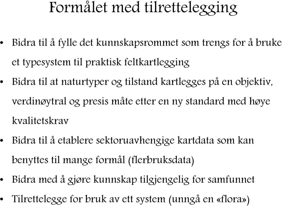 standard med høye kvalitetskrav Bidra til å etablere sektoruavhengige kartdata som kan benyttes til mange formål