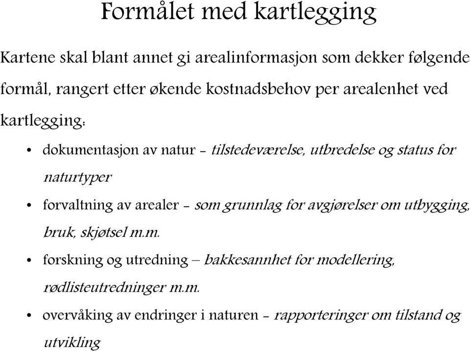 naturtyper forvaltning av arealer - som grunnlag for avgjørelser om utbygging, bruk, skjøtsel m.m. forskning og utredning bakkesannhet for modellering, rødlisteutredninger m.