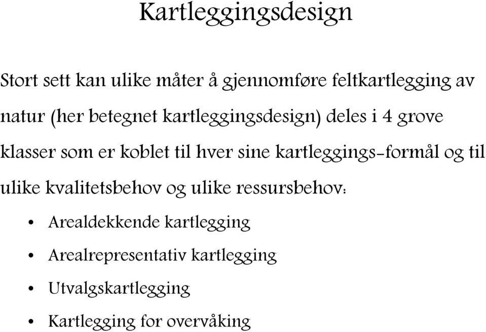 kartleggings-formål og til ulike kvalitetsbehov og ulike ressursbehov: Arealdekkende