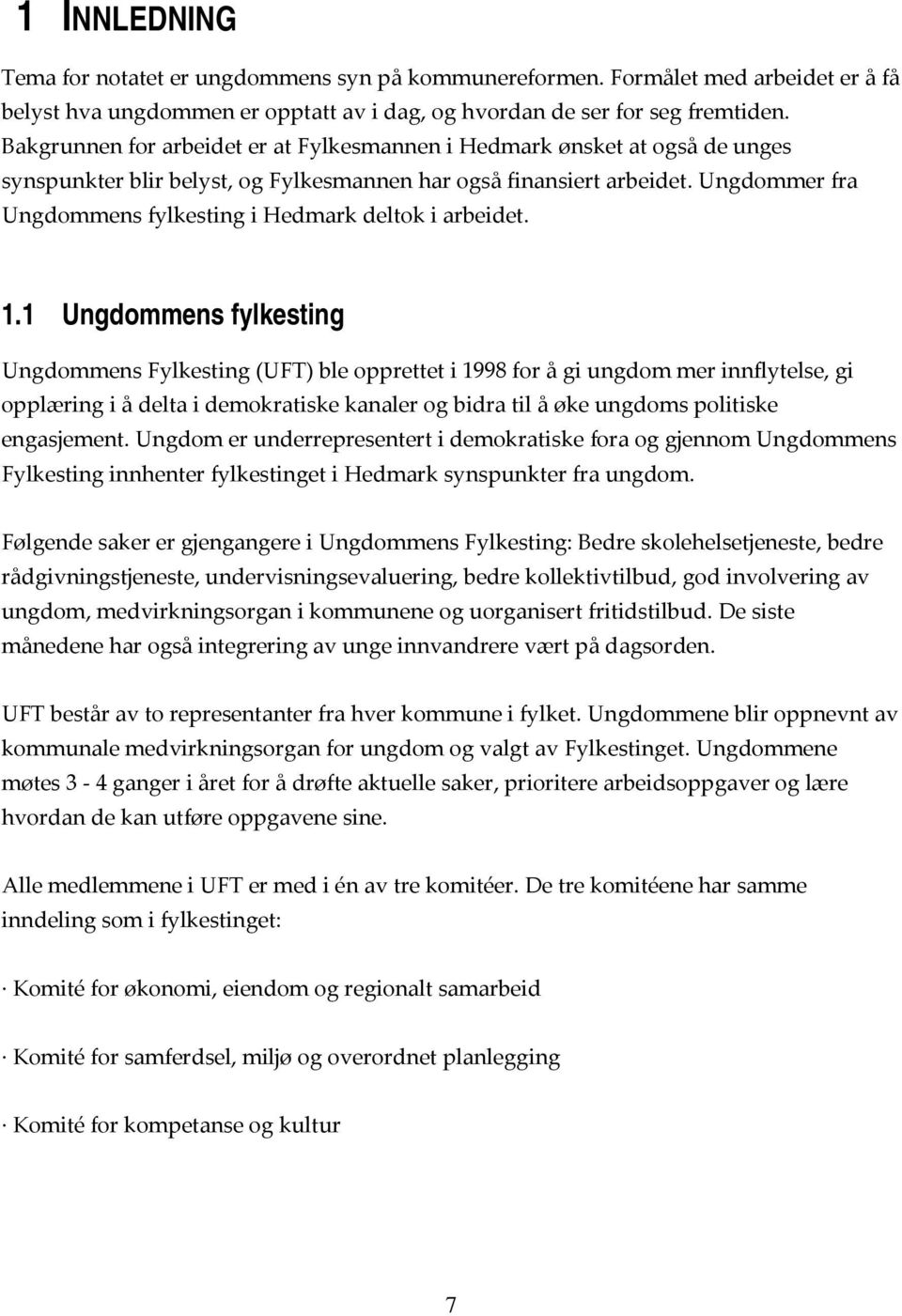 Ungdommer fra Ungdommens fylkesting i Hedmark deltok i arbeidet. 1.