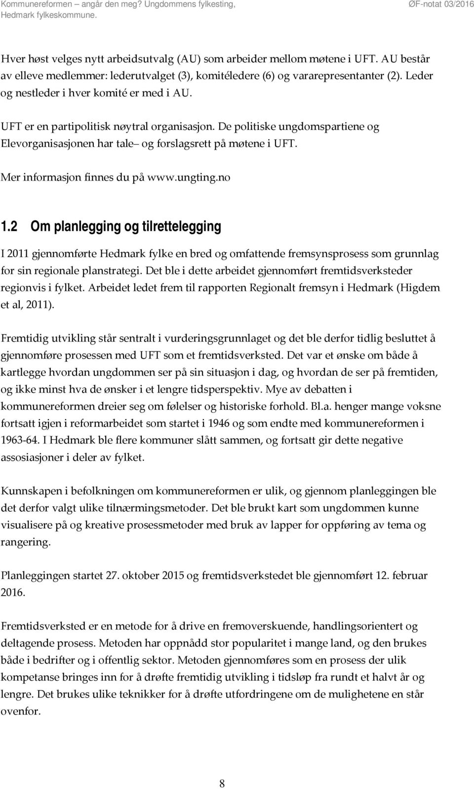 Mer informasjon finnes du på www.ungting.no 1.2 Om planlegging og tilrettelegging I 2011 gjennomførte Hedmark fylke en bred og omfattende fremsynsprosess som grunnlag for sin regionale planstrategi.