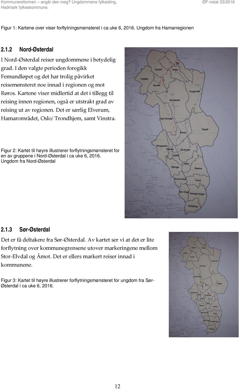 Kartene viser midlertid at det i tillegg til reising innen regionen, også er utstrakt grad av reising ut av regionen. Det er særlig Elverum, Hamarområdet, Oslo/ Trondhjem, samt Vinstra.