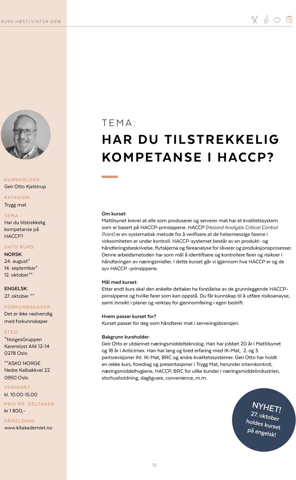 oktober ** FORKUNNSKAPER: Det er ikke nødvendig med forkunnskaper STED: *NorgesGruppen Karenslyst Allé 12-14 0278 Oslo **ASKO NORGE Nedre Kalbakkvei 22 0950 Oslo VARIGHET: kl. 10.00-15.00 PRIS PR.