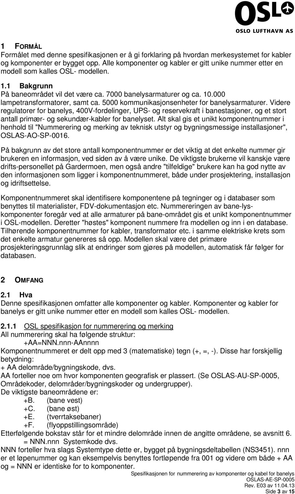 000 lampetransformatorer, samt ca. 5000 kommunikasjonsenheter for banelysarmaturer.