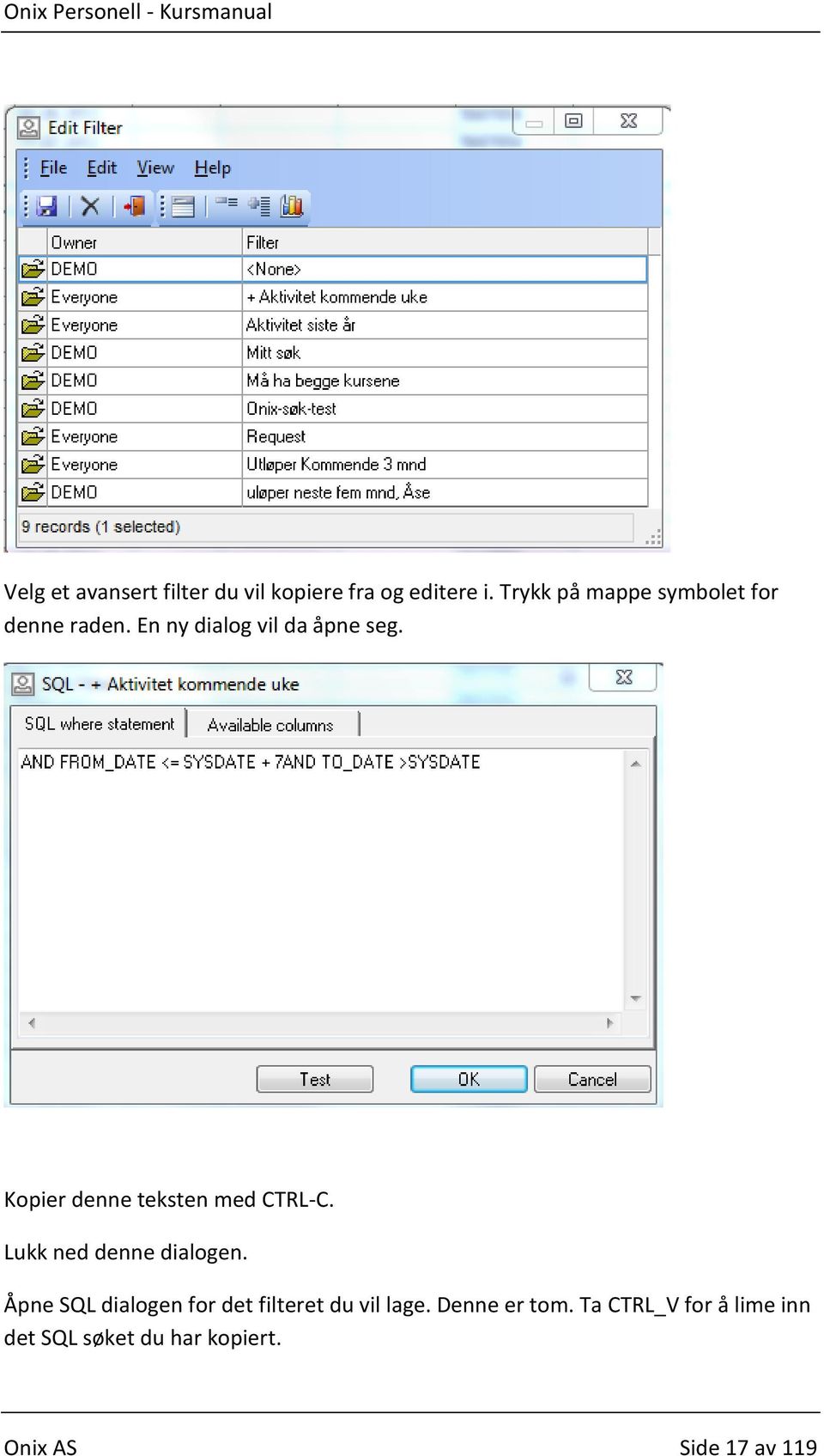 Kopier denne teksten med CTRL-C. Lukk ned denne dialogen.