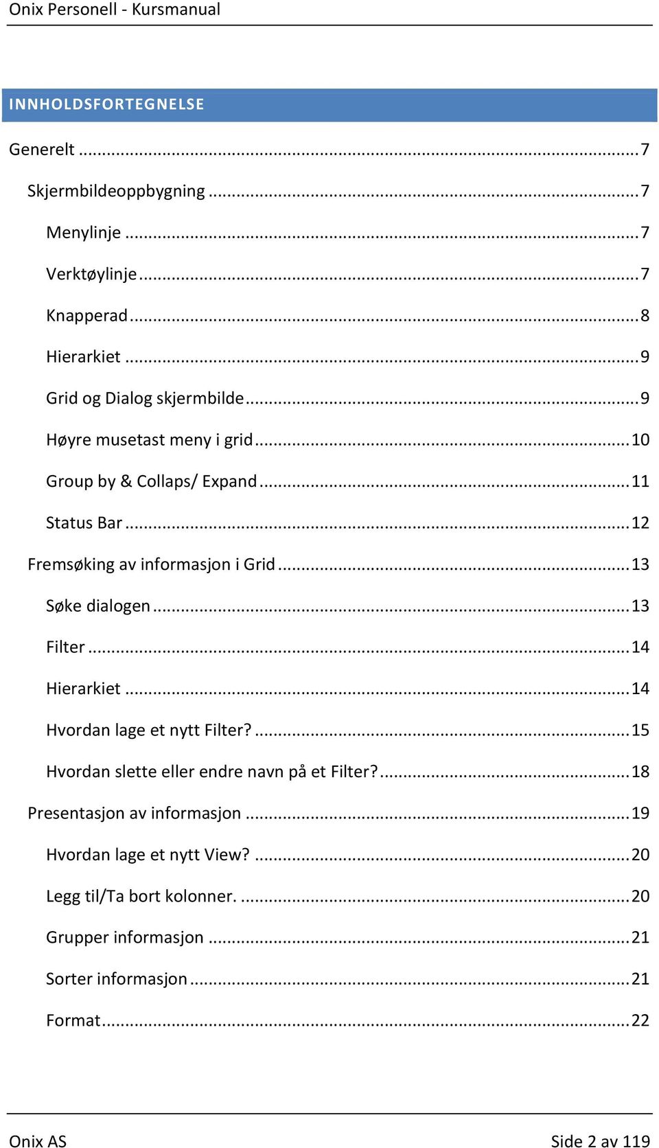 .. 13 Filter... 14 Hierarkiet... 14 Hvordan lage et nytt Filter?... 15 Hvordan slette eller endre navn på et Filter?... 18 Presentasjon av informasjon.