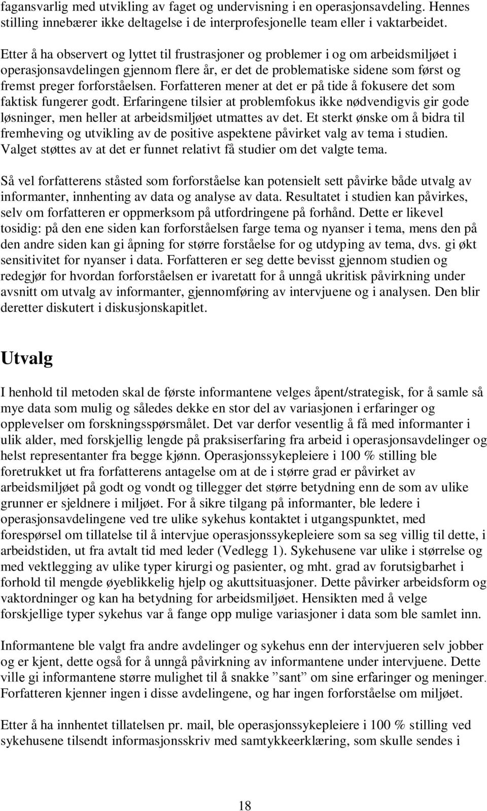 Forfatteren mener at det er på tide å fokusere det som faktisk fungerer godt. Erfaringene tilsier at problemfokus ikke nødvendigvis gir gode løsninger, men heller at arbeidsmiljøet utmattes av det.