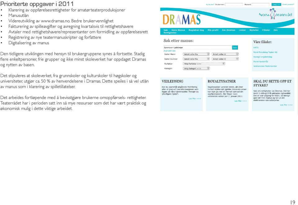 teatermanuskripter og forfattere Digitalisering av manus Den tidligere utviklingen med hensyn til brukergruppene synes å fortsette.