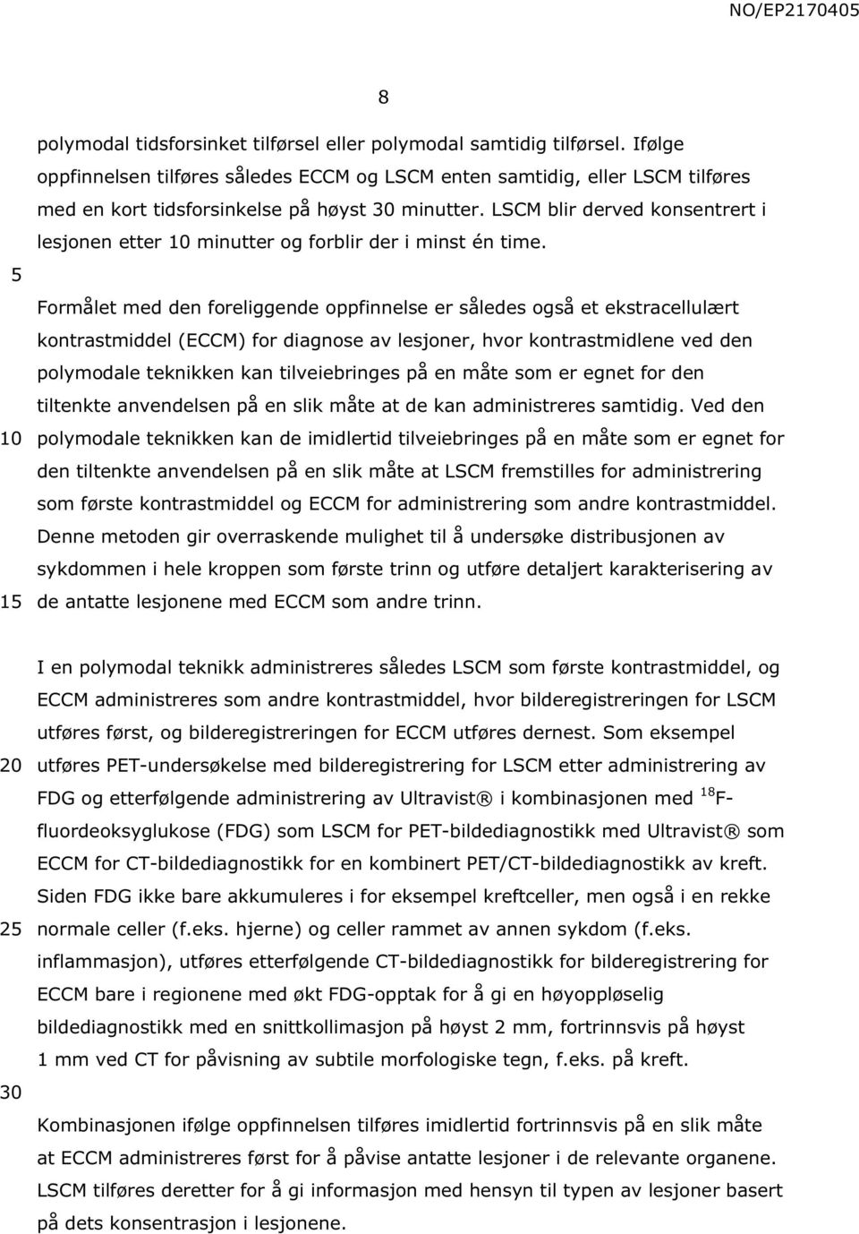 LSCM blir derved konsentrert i lesjonen etter minutter og forblir der i minst én time.