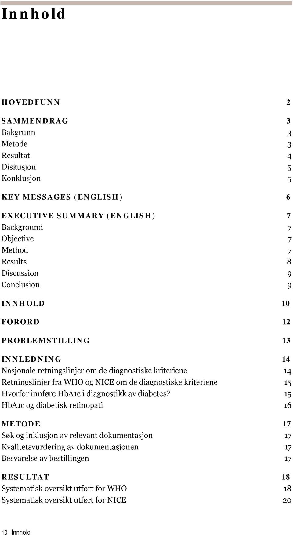 NICE om de diagnostiske kriteriene 15 Hvorfor innføre HbA1c i diagnostikk av diabetes?