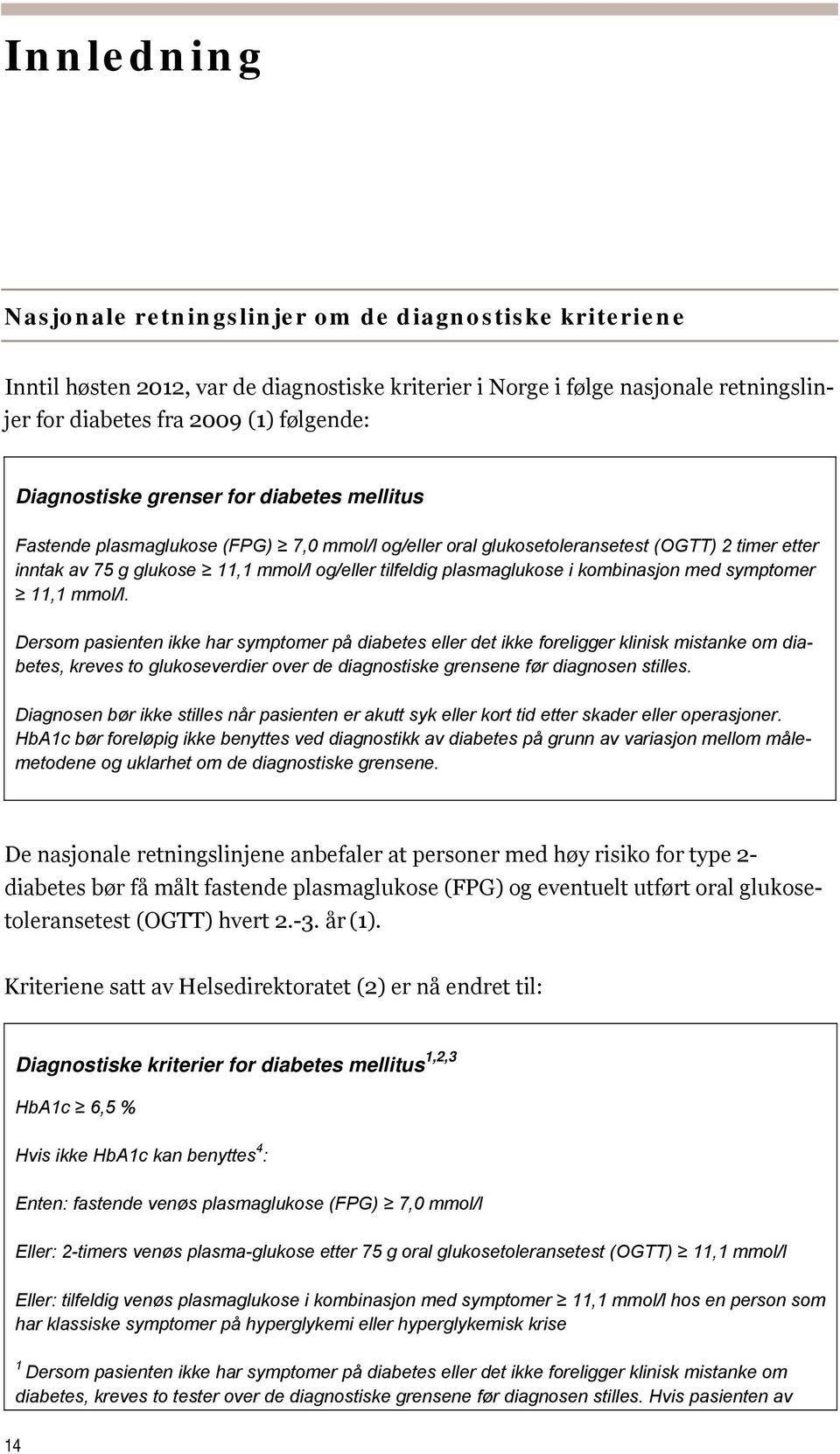 plasmaglukose i kombinasjon med symptomer 11,1 mmol/l.