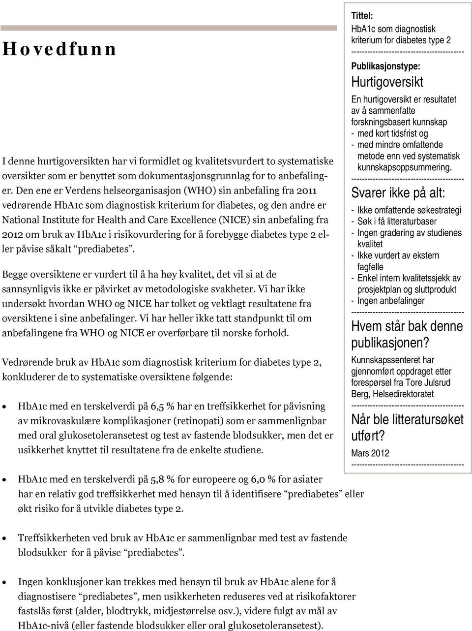 sin anbefaling fra 2012 om bruk av HbA1c i risikovurdering for å forebygge diabetes type 2 eller påvise såkalt prediabetes.