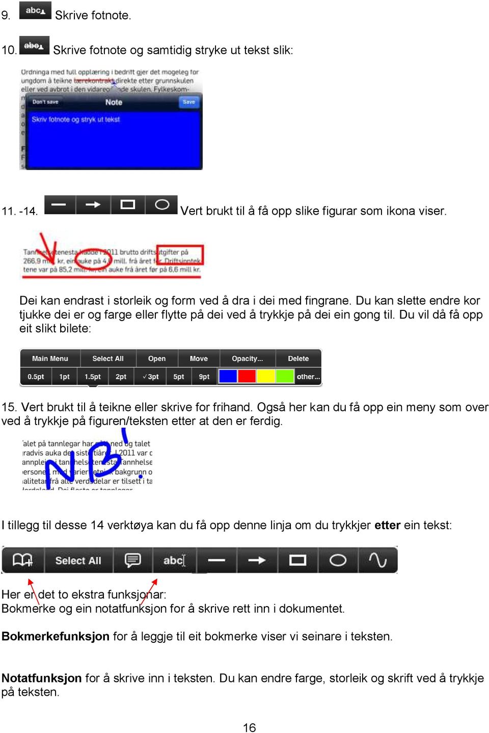 Også her kan du få opp ein meny som over ved å trykkje på figuren/teksten etter at den er ferdig.