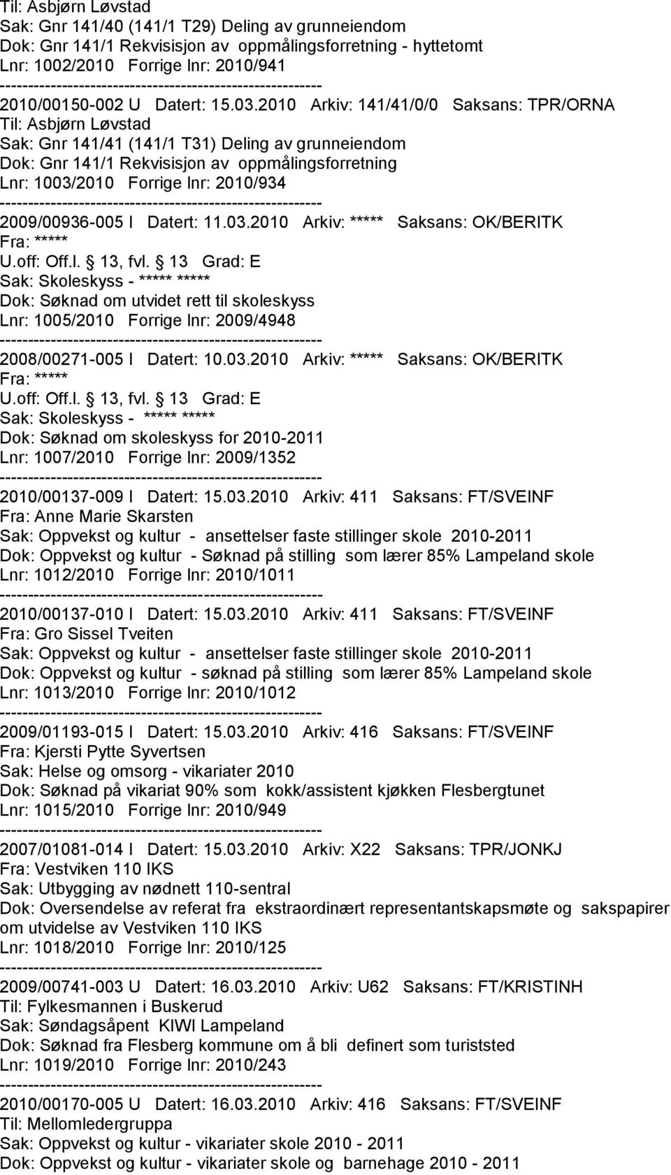 2010/934 2009/00936-005 I Datert: 11.03.2010 Arkiv: ***** Saksans: OK/BERITK U.off: Off.l. 13, fvl.