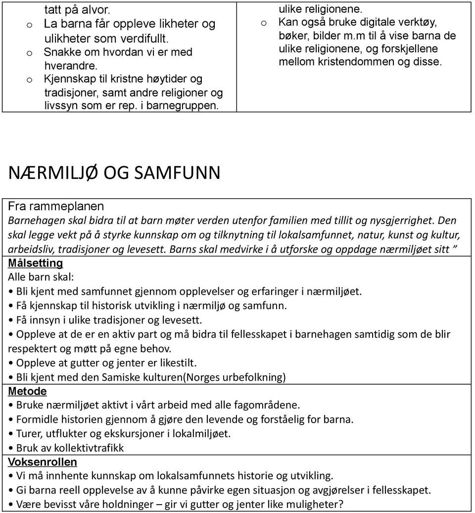 NÆRMILJØ OG SAMFUNN Fra rammeplanen Barnehagen skal bidra til at barn møter verden utenfr familien med tillit g nysgjerrighet.