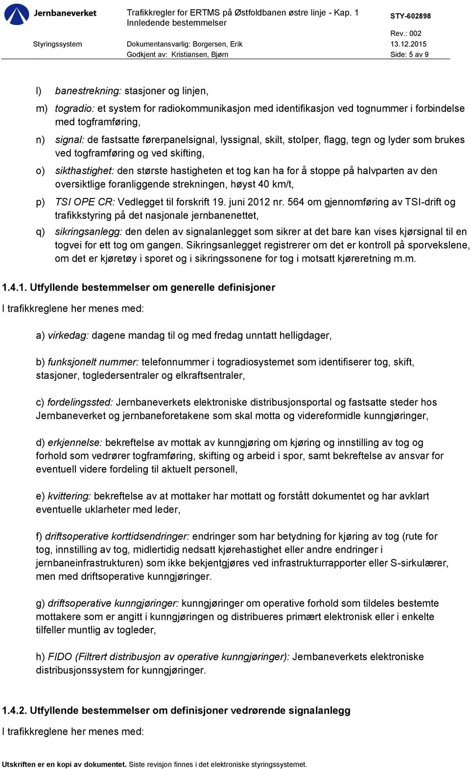 stoppe på halvparten av den oversiktlige foranliggende strekningen, høyst 40 km/t, p) TSI OPE CR: Vedlegget til forskrift 19. juni 2012 nr.