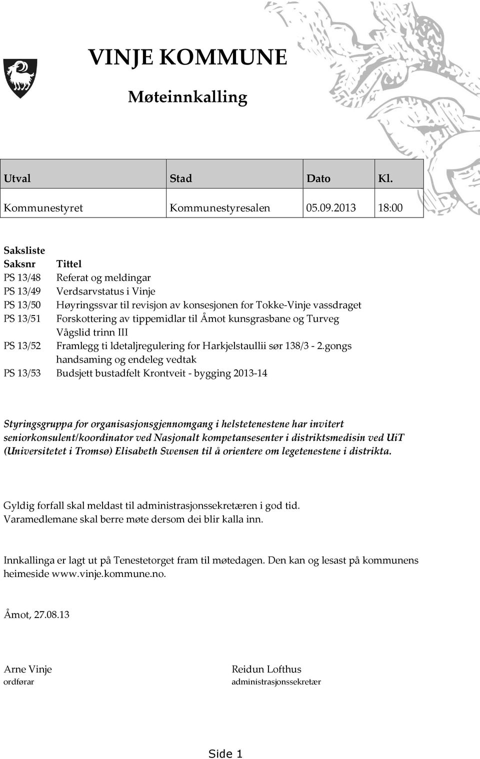 tippemidlar til Åmot kunsgrasbane og Turveg Vågslid trinn III PS 13/52 Framlegg ti ldetaljregulering for Harkjelstaullii sør 138/3-2.