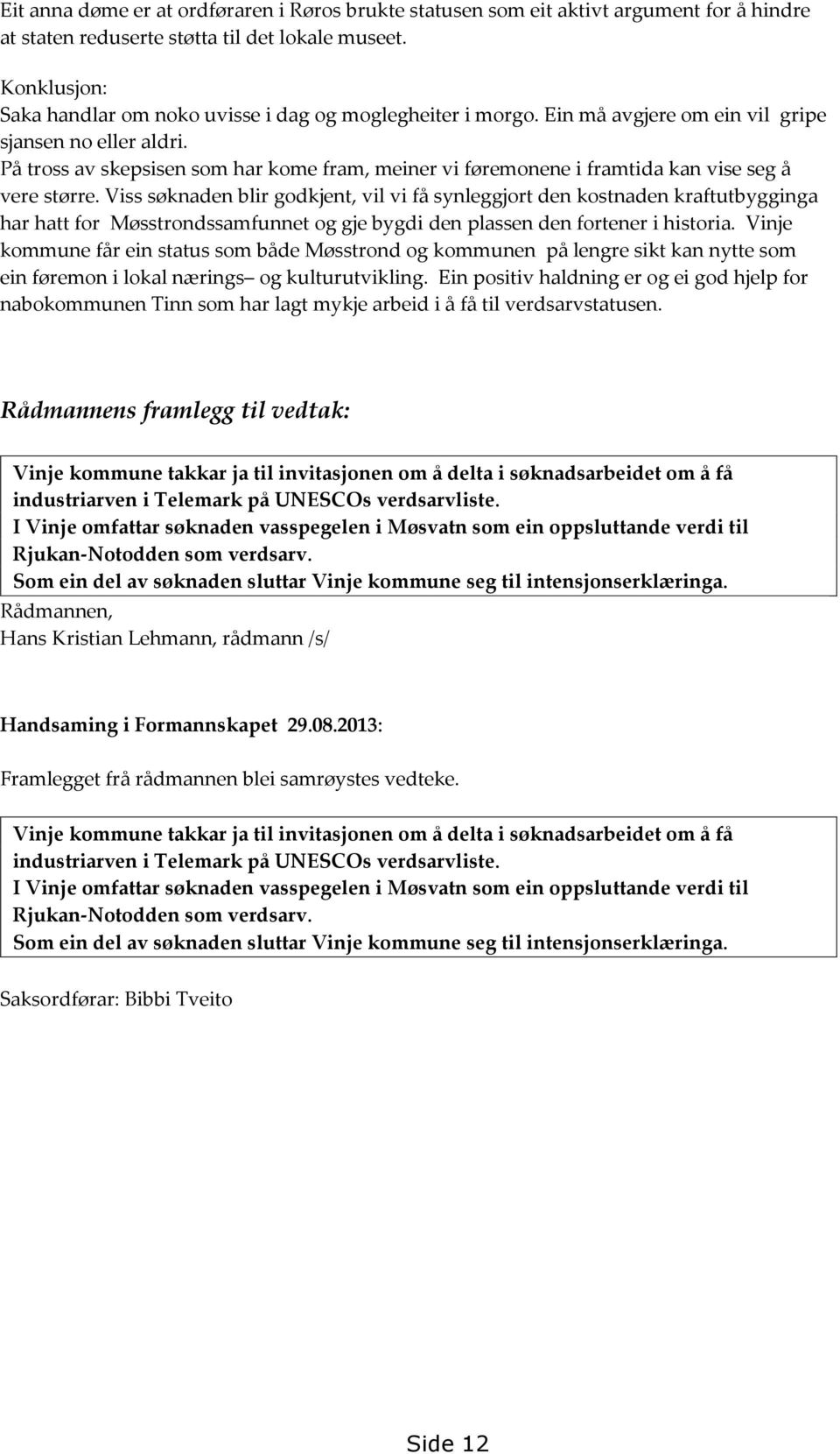 På tross av skepsisen som har kome fram, meiner vi føremonene i framtida kan vise seg å vere større.