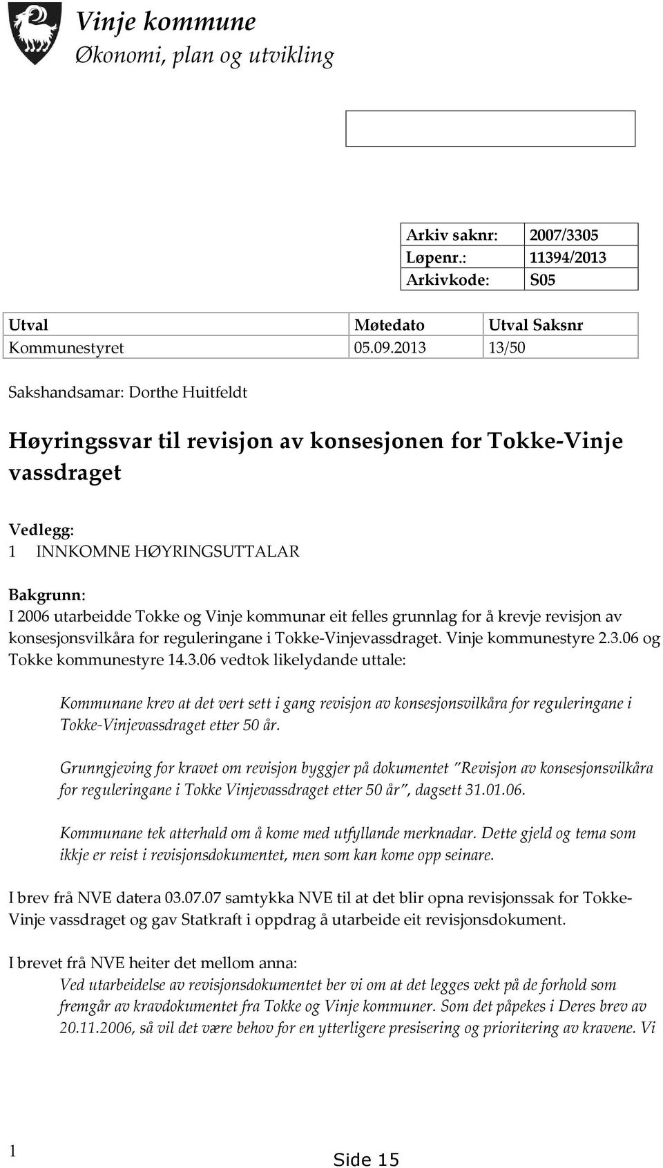 eit felles grunnlag for å krevje revisjon av konsesjonsvilkåra for reguleringane i Tokke-Vinjevassdraget. Vinje kommunestyre 2.3.